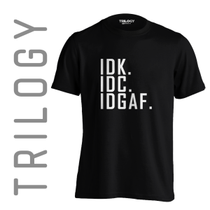 TRILOGY STT 0422 - Kaos IDK IDC IDGAF