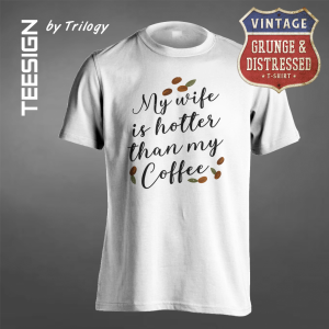 TRILOGY TEE 0095 - Kaos My Wife is Hotter than My Coffee