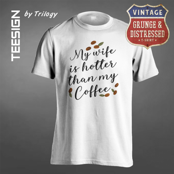 TRILOGY TEE 0095 - Kaos My Wife is Hotter than My Coffee